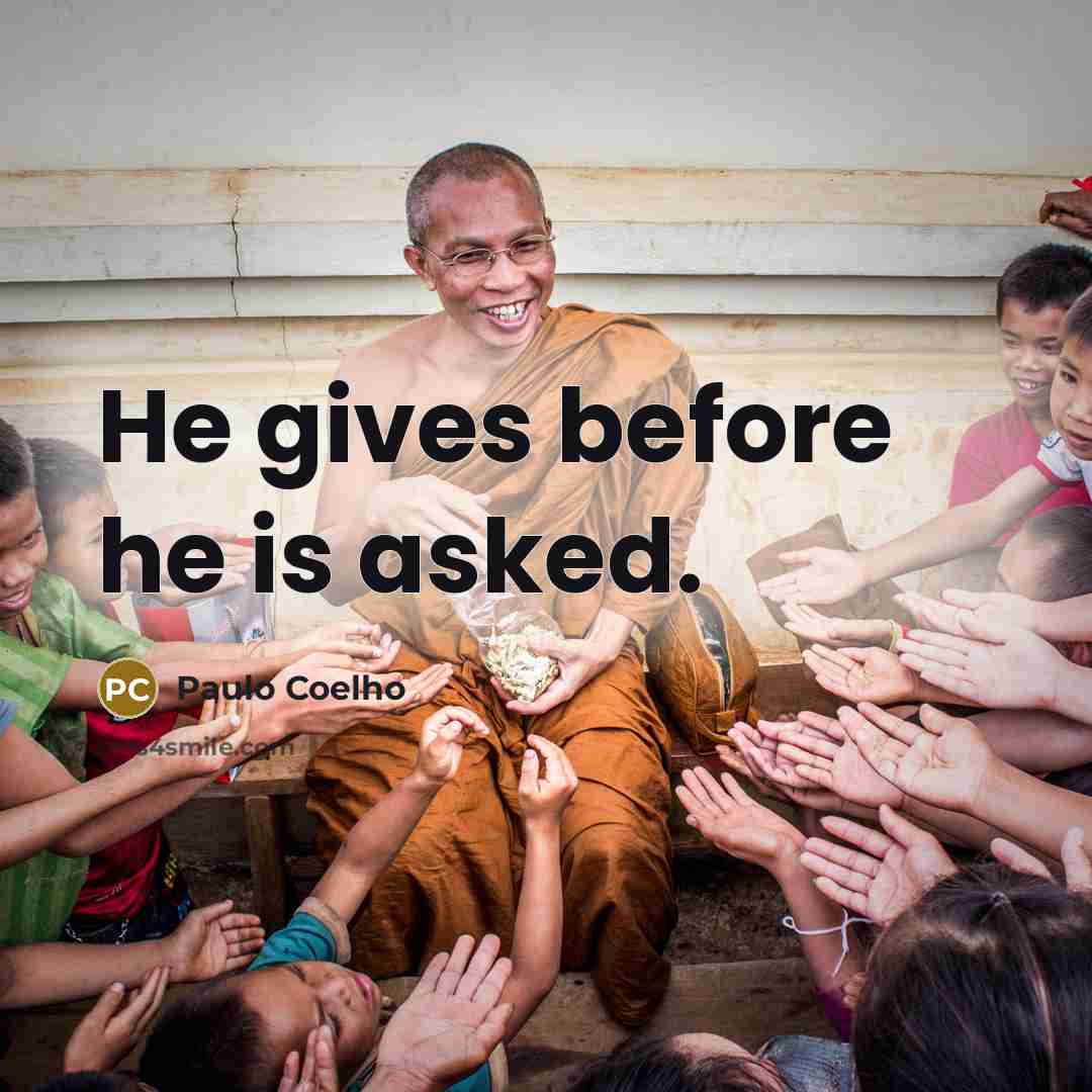 “He gives before he is asked.” quote by Paulo Coelho
