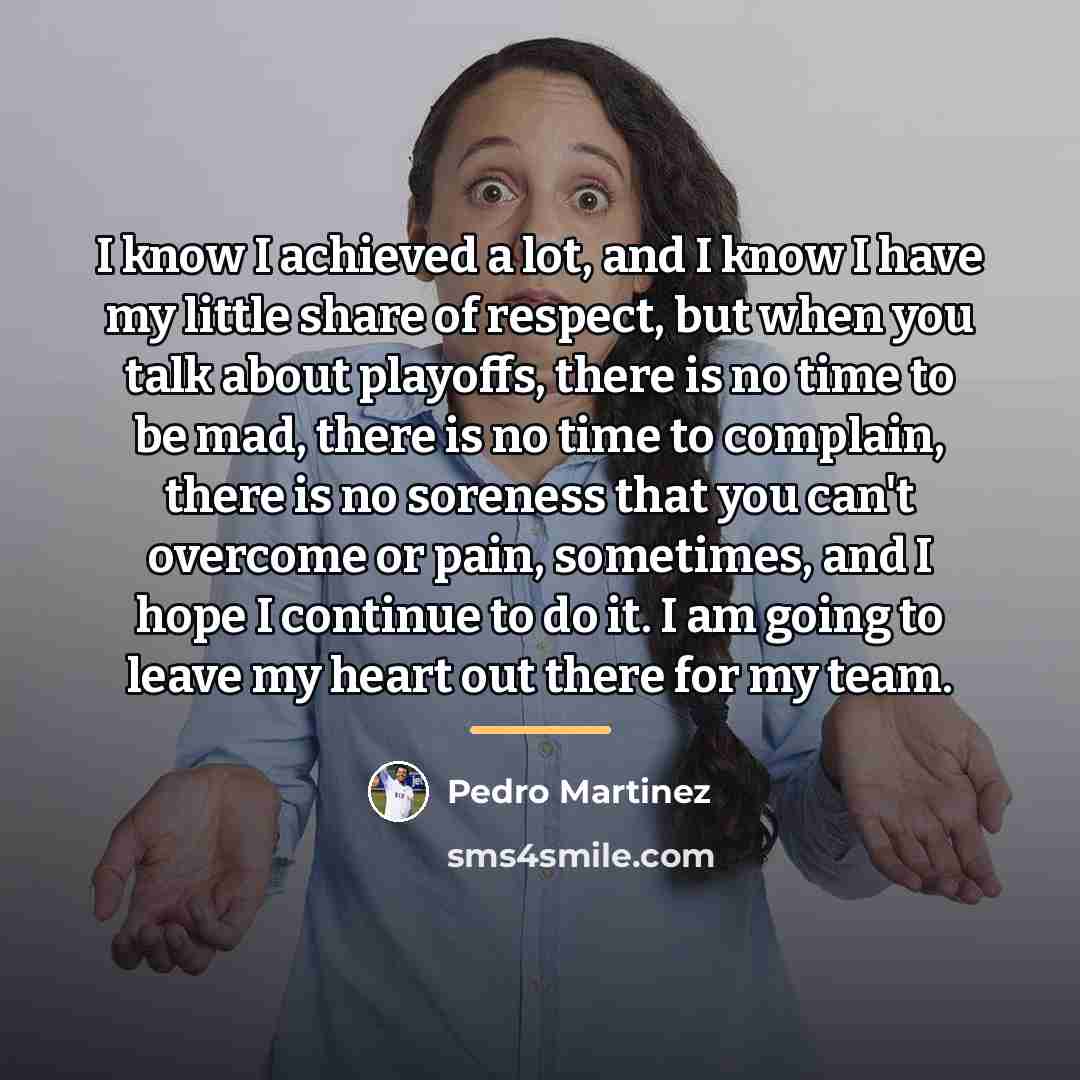 “I know I achieved a lot, and I know I…” quote by Pedro Martinez