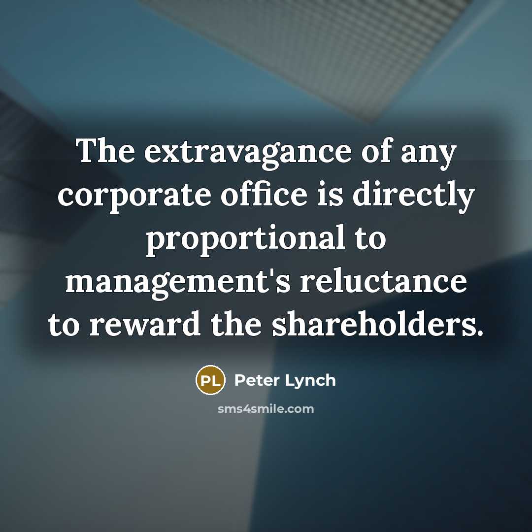 “The extravagance of any corporate office is directly proportional to…” quote by Peter Lynch