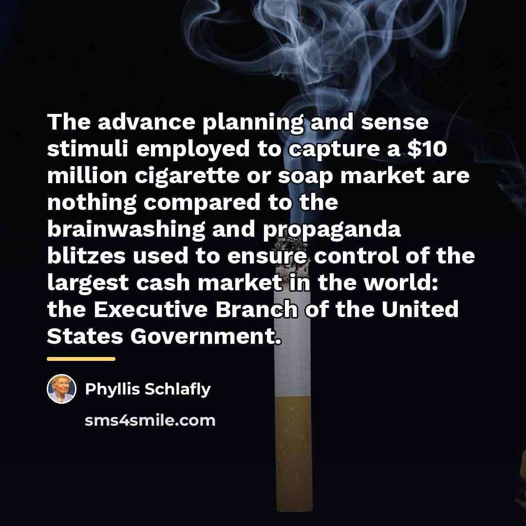 “The advance planning and sense stimuli employed to capture a…” quote by Phyllis Schlafly