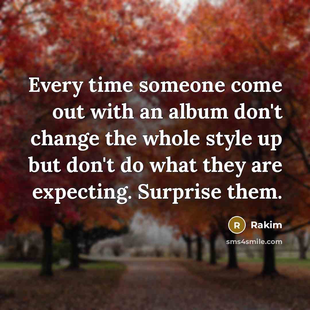“Every time someone come out with an album don't change…” quote by Rakim