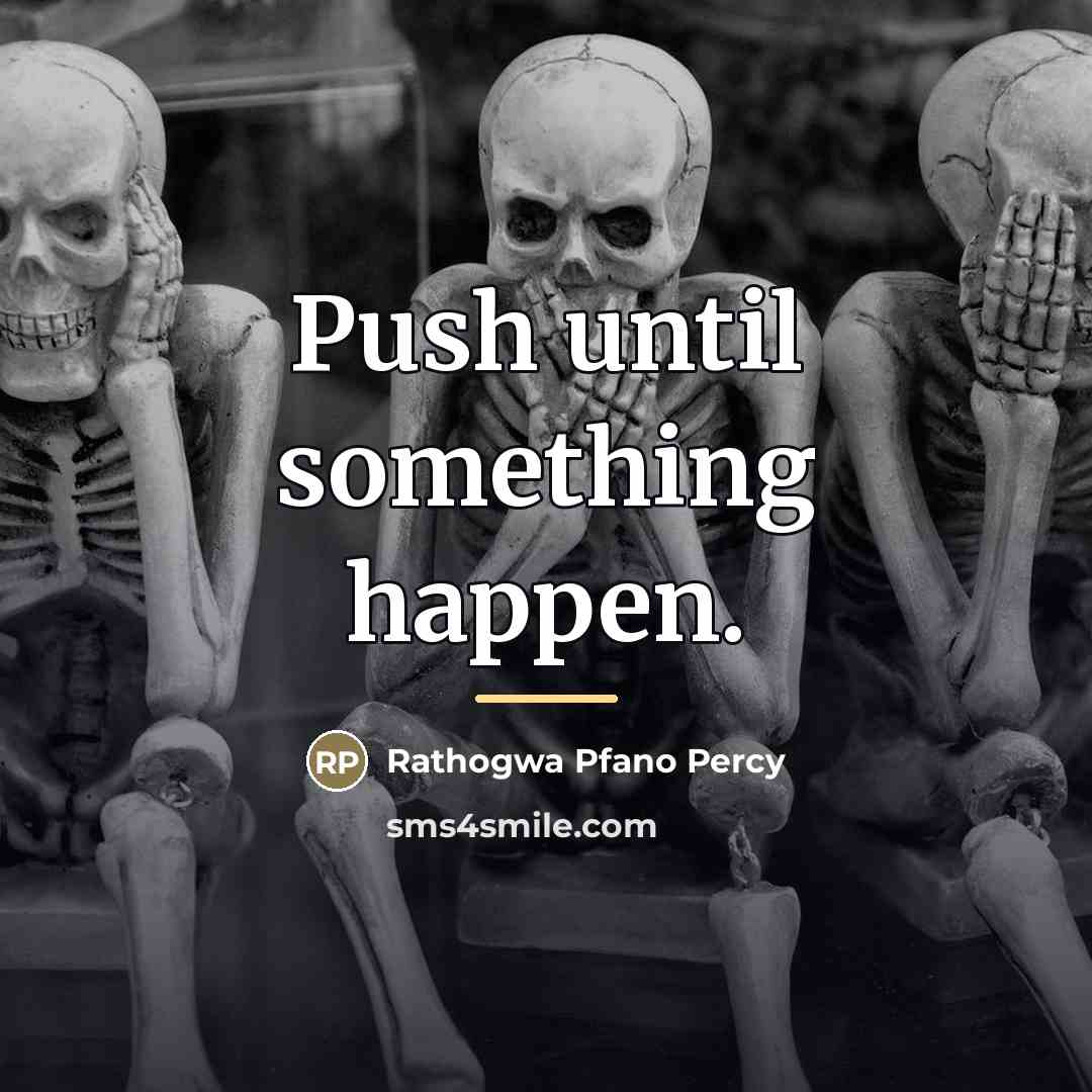 “Push until something happen.…” quote by Rathogwa Pfano Percy
