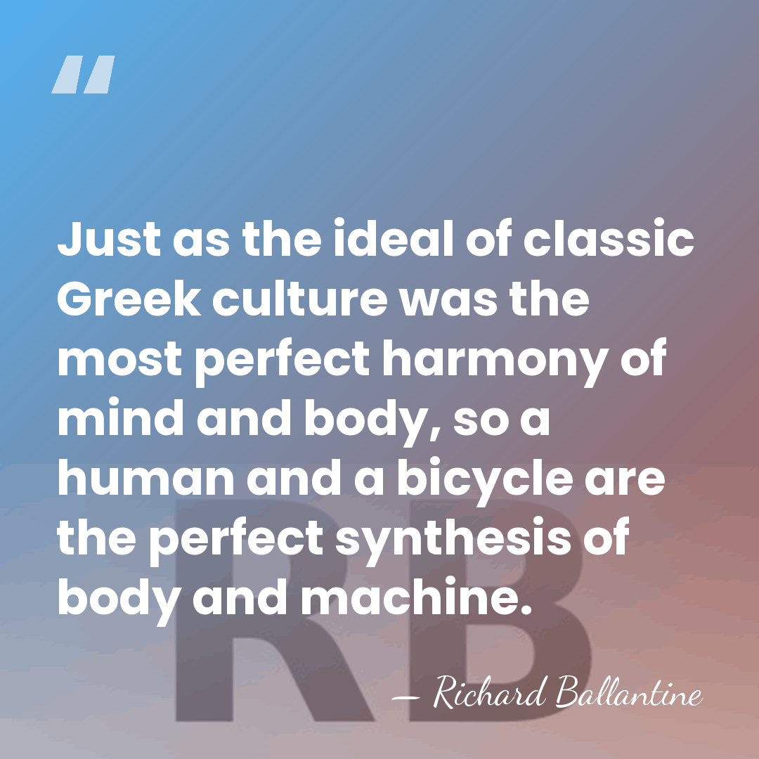 Just as the ideal of classic Greek culture was the most perfect&hellip; - Richard Ballantine