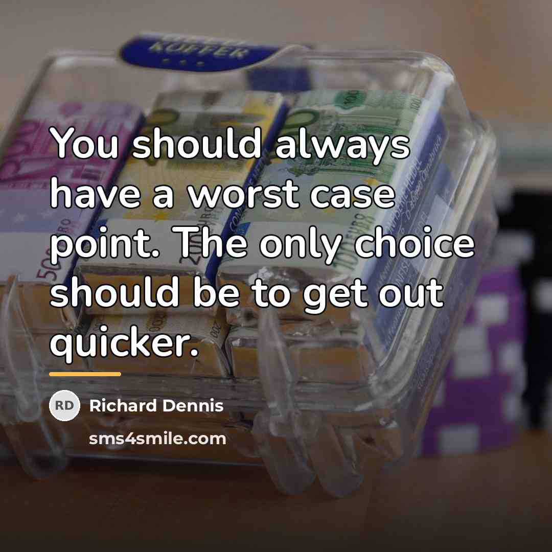 “You should always have a worst case point. The only…” quote by Richard Dennis