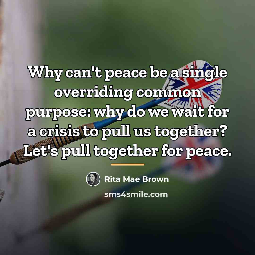 “Why can't peace be a single overriding common purpose: why…” quote by Rita Mae Brown