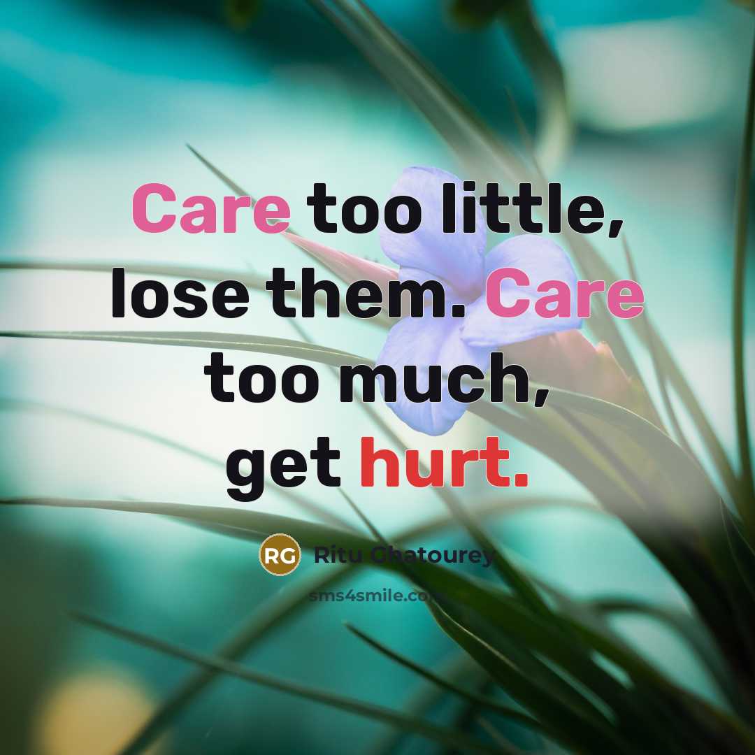 “Care too little, lose them. Care too much, get hurt.…” quote by Ritu Ghatourey