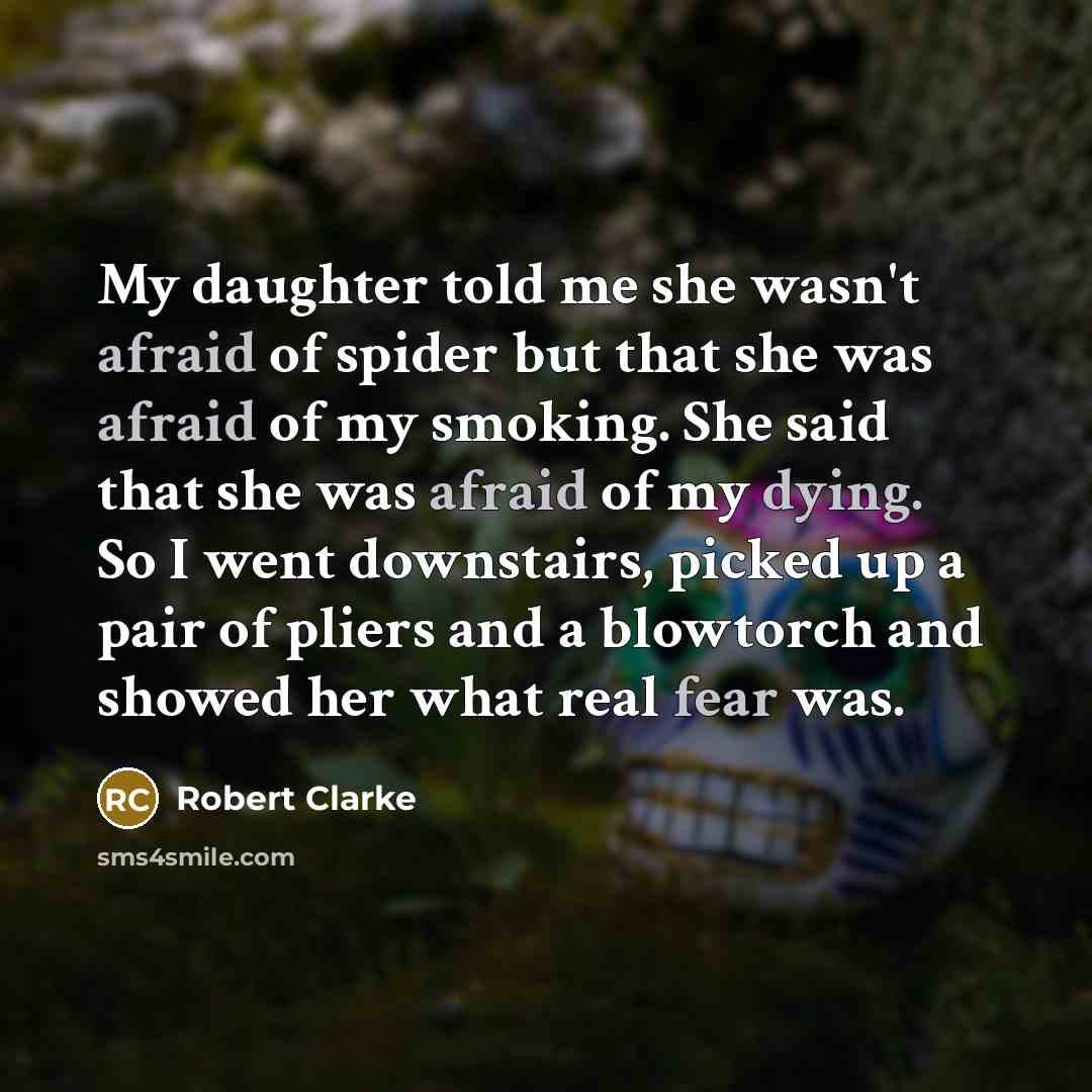 “My daughter told me she wasn't afraid of spider but…” quote by Robert Clarke