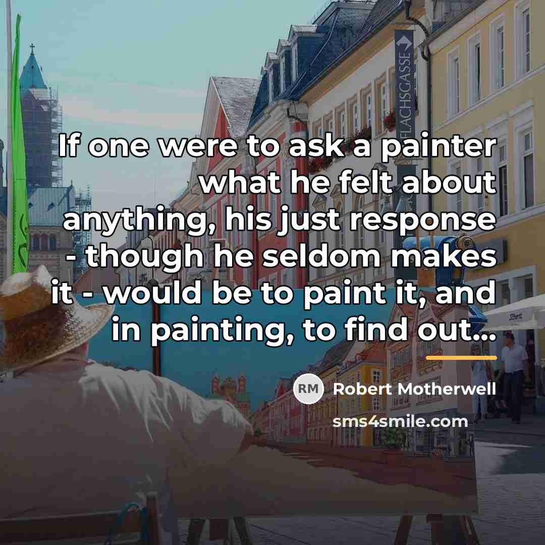 “If one were to ask a painter what he felt…” quote by Robert Motherwell