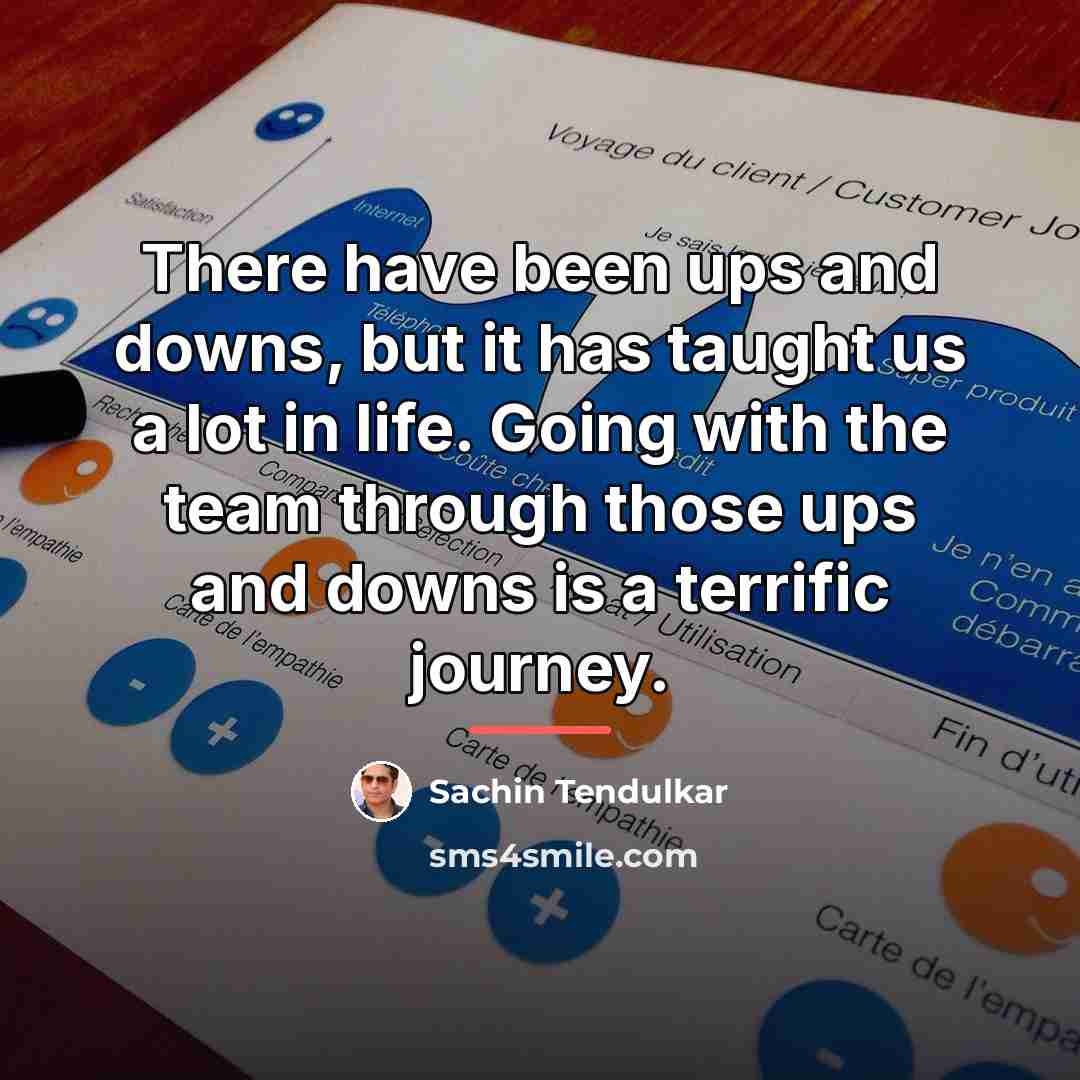“There have been ups and downs, but it has taught…” quote by Sachin Tendulkar