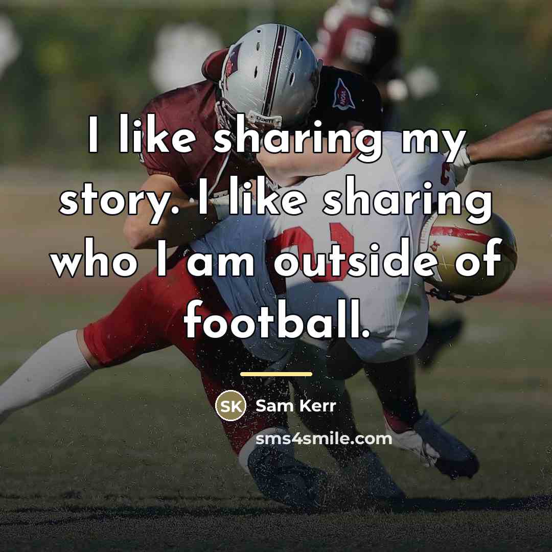 “I like sharing my story. I like sharing who I…” quote by Sam Kerr