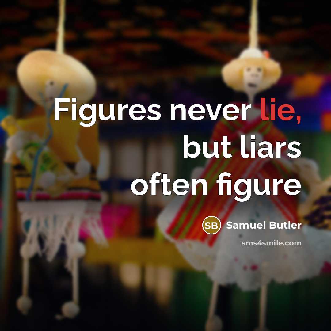 “Figures never lie, but liars often figure…” quote by Samuel Butler