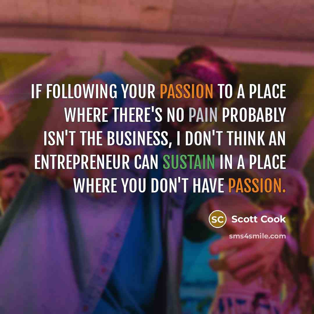 “If following your passion to a place where there's no…” quote by Scott Cook