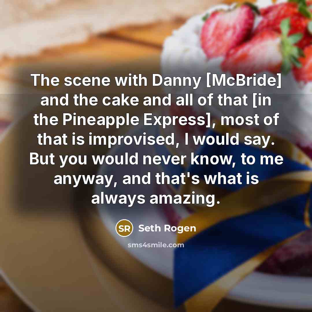 “The scene with Danny [McBride] and the cake and all…” quote by Seth Rogen