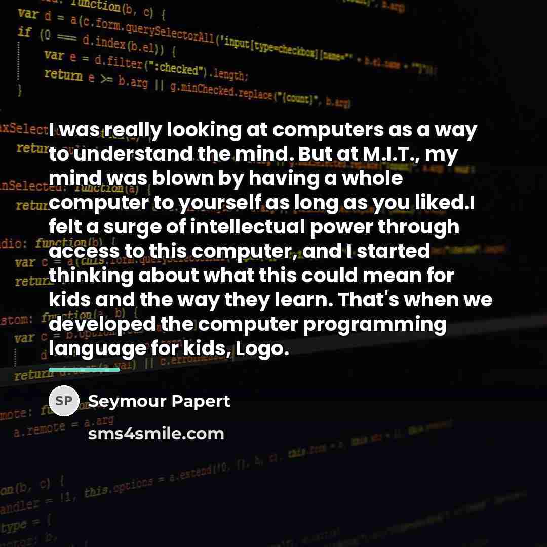 “I was really looking at computers as a way to…” quote by Seymour Papert
