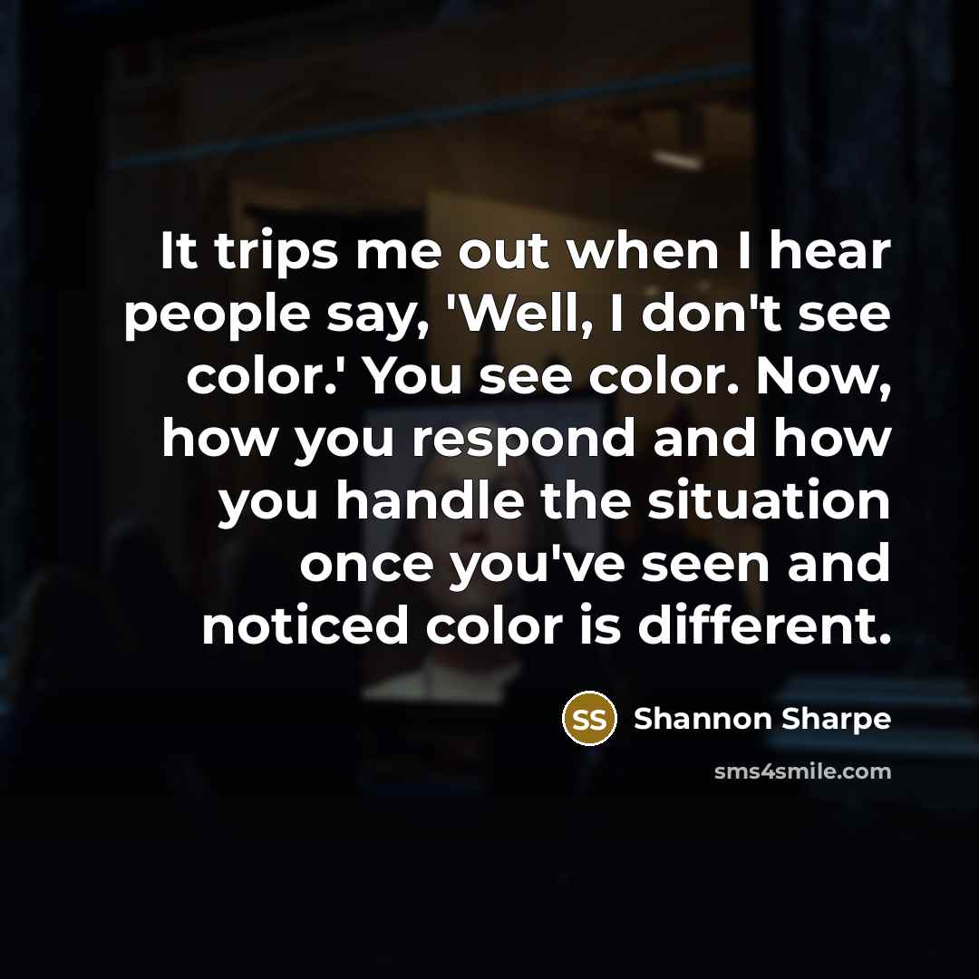 “It trips me out when I hear people say, 'Well,…” quote by Shannon Sharpe
