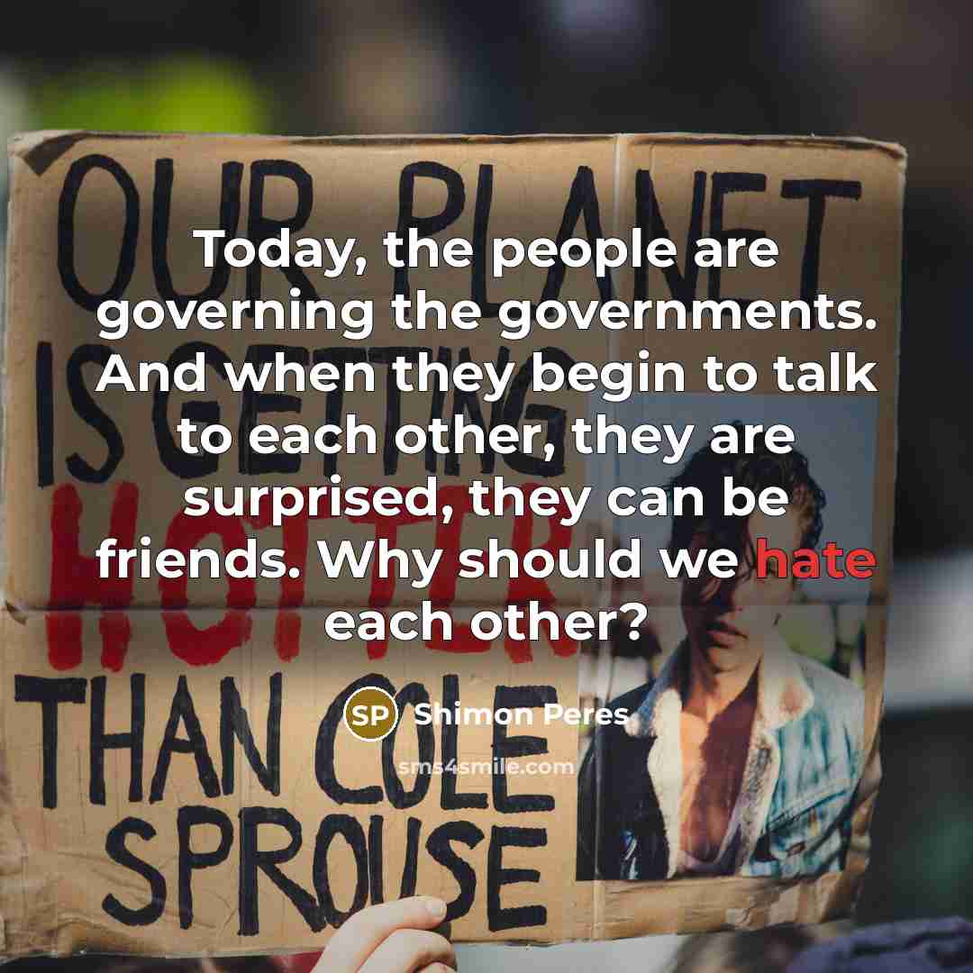 “Today, the people are governing the governments. And when they…” quote by Shimon Peres