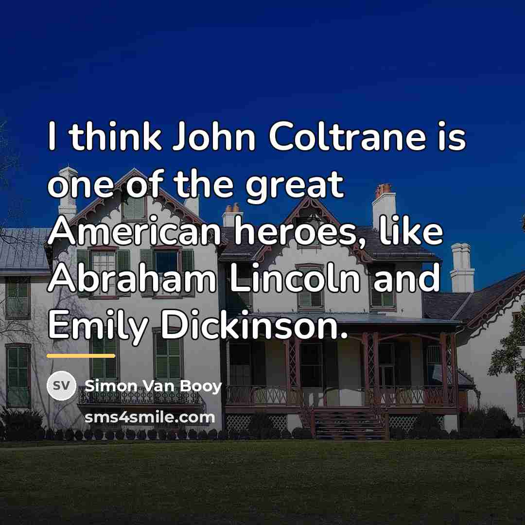 “I think John Coltrane is one of the great American…” quote by Simon Van Booy