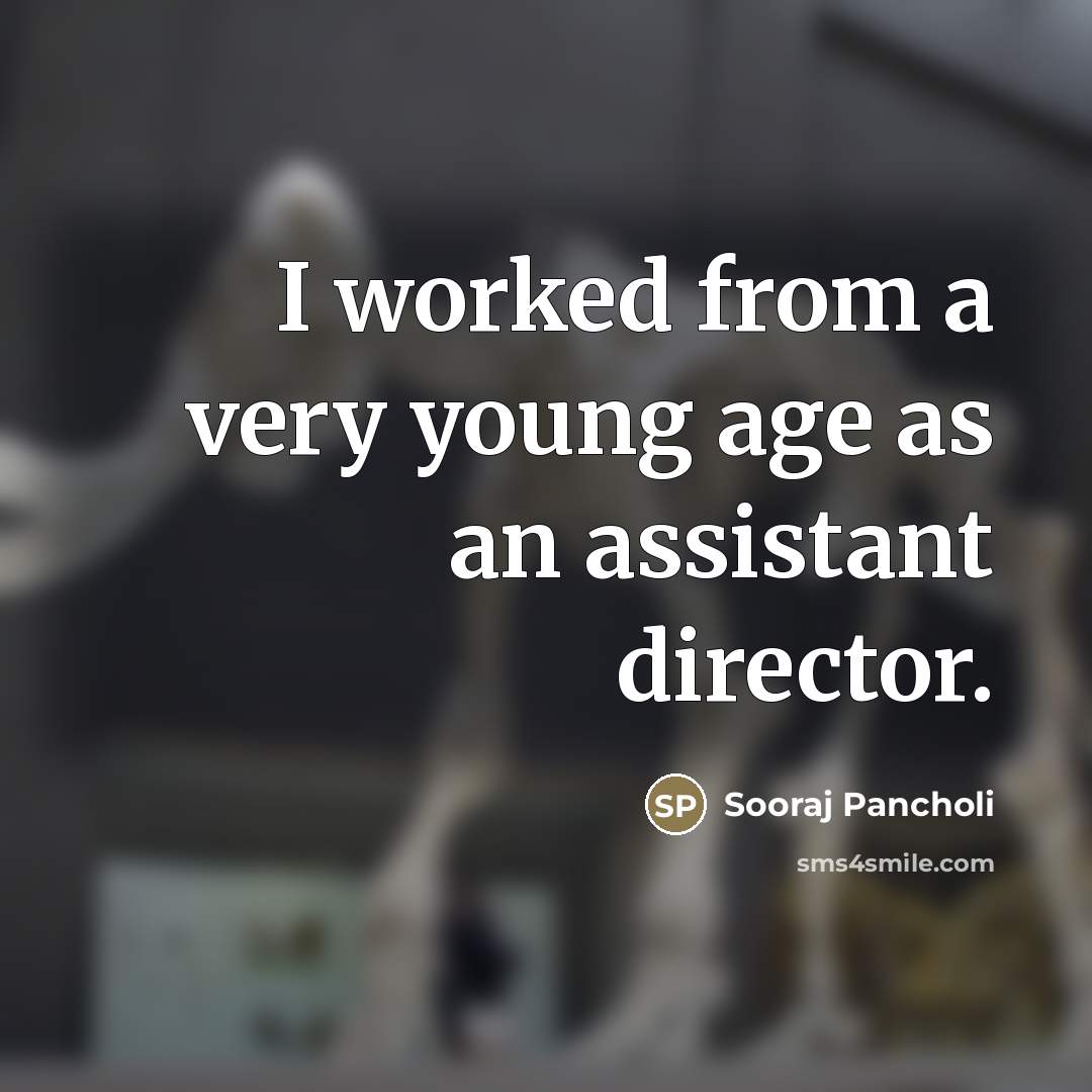 “I worked from a very young age as an assistant…” quote by Sooraj Pancholi