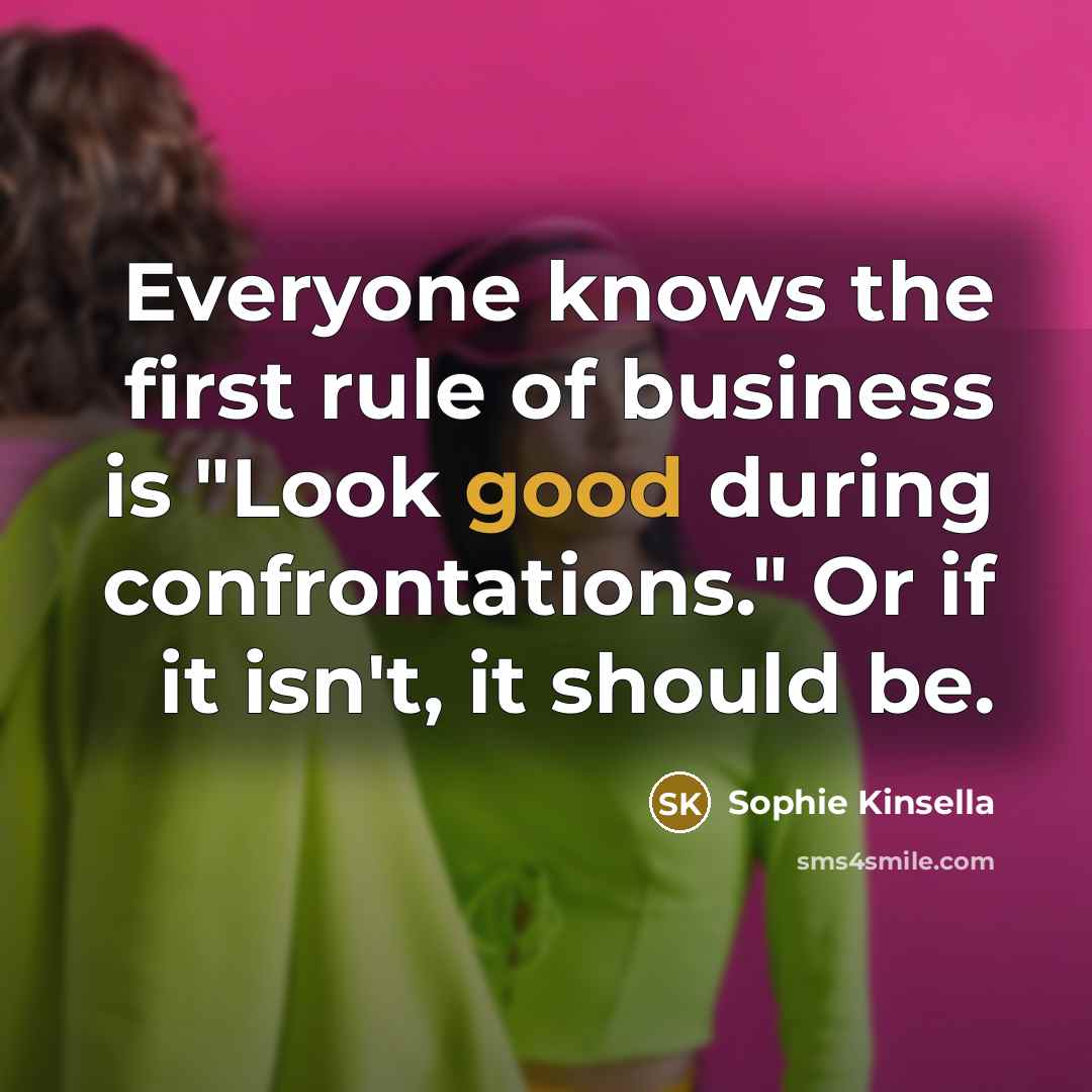 “Everyone knows the first rule of business is "Look good…” quote by Sophie Kinsella