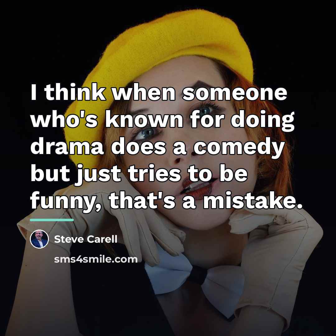 “I think when someone who's known for doing drama does…” quote by Steve Carell