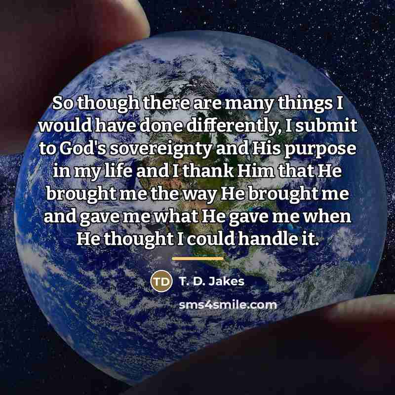 “So though there are many things I would have done…” quote by T. D. Jakes
