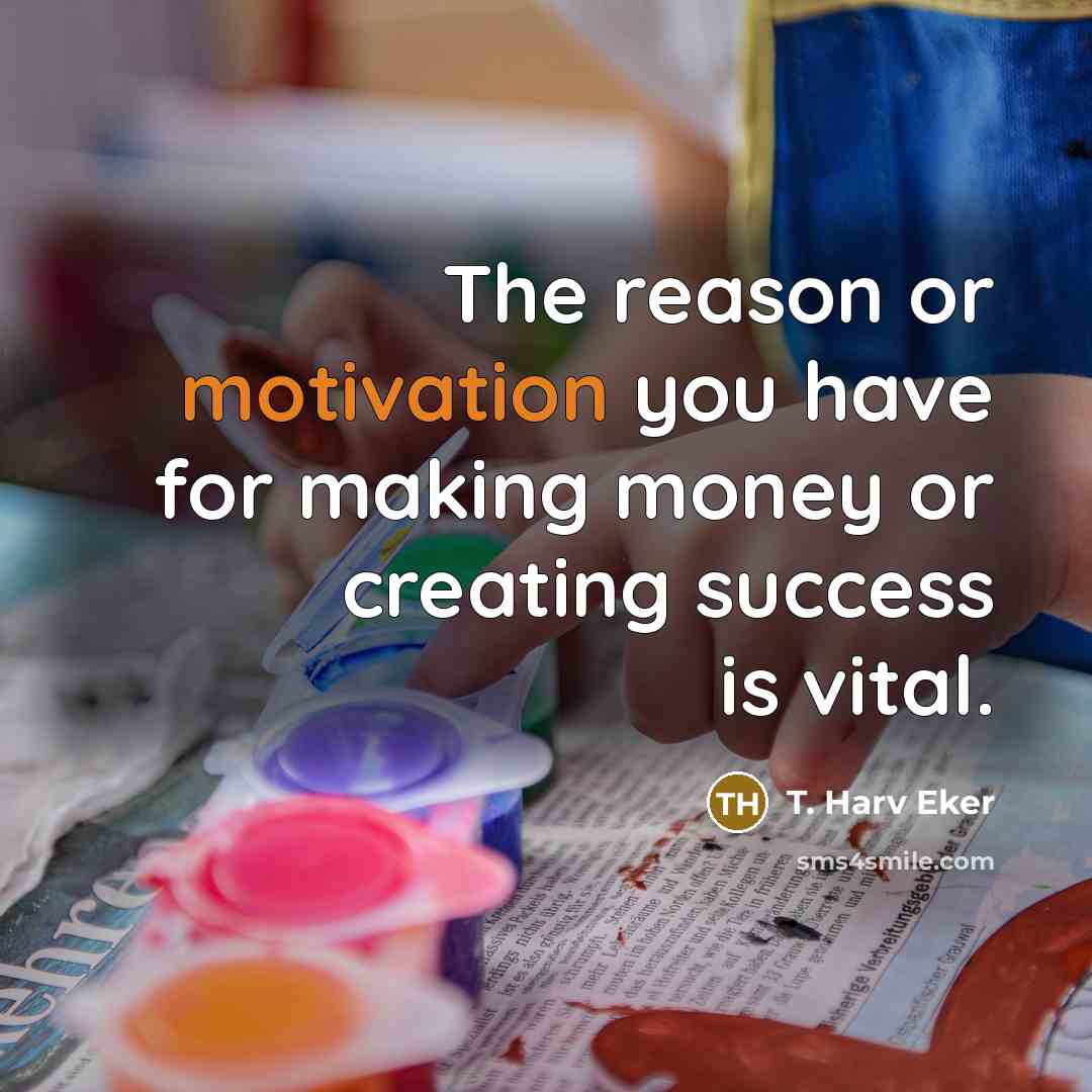 “The reason or motivation you have for making money or…” quote by T. Harv Eker