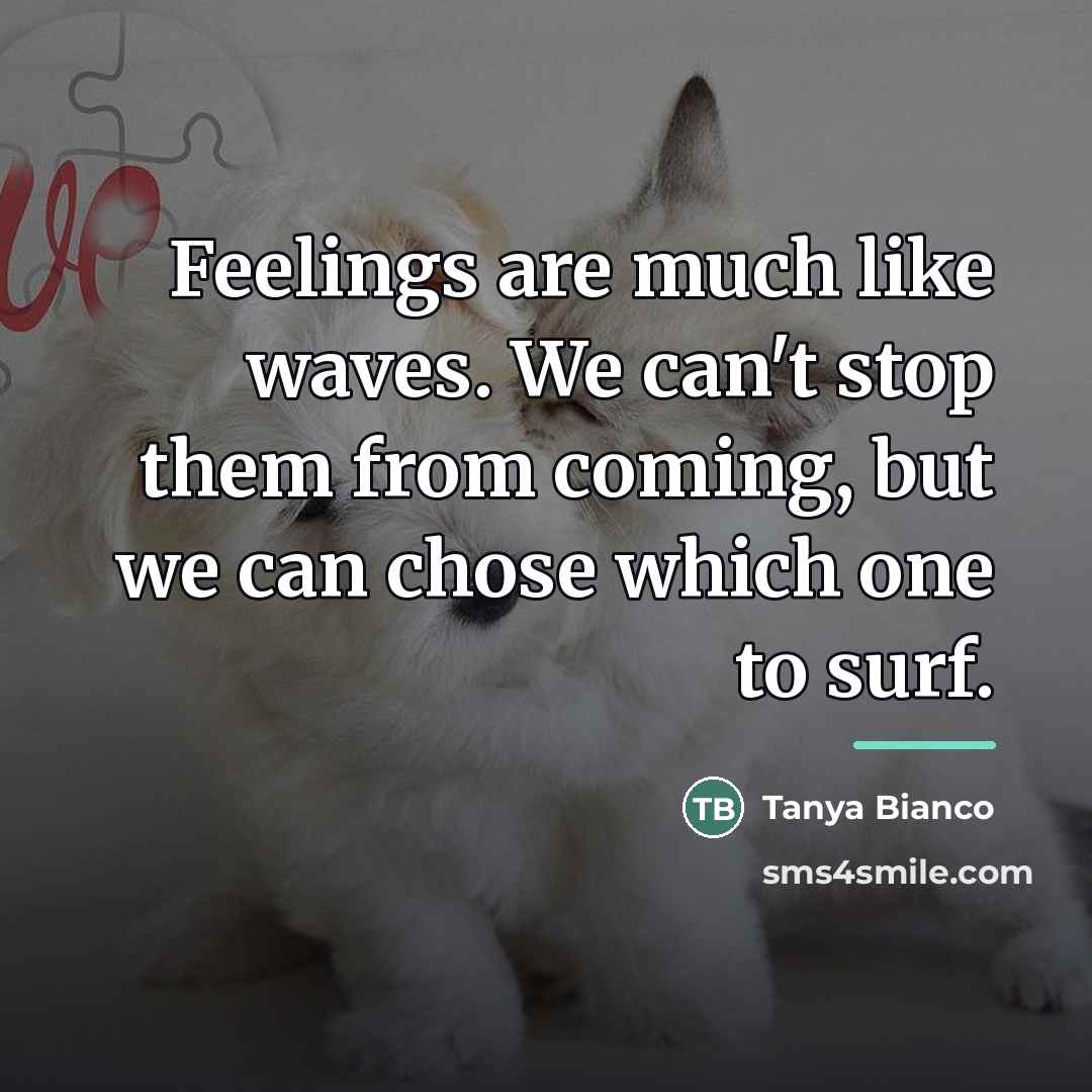 “Feelings are much like waves. We can't stop them from…” quote by Tanya Bianco