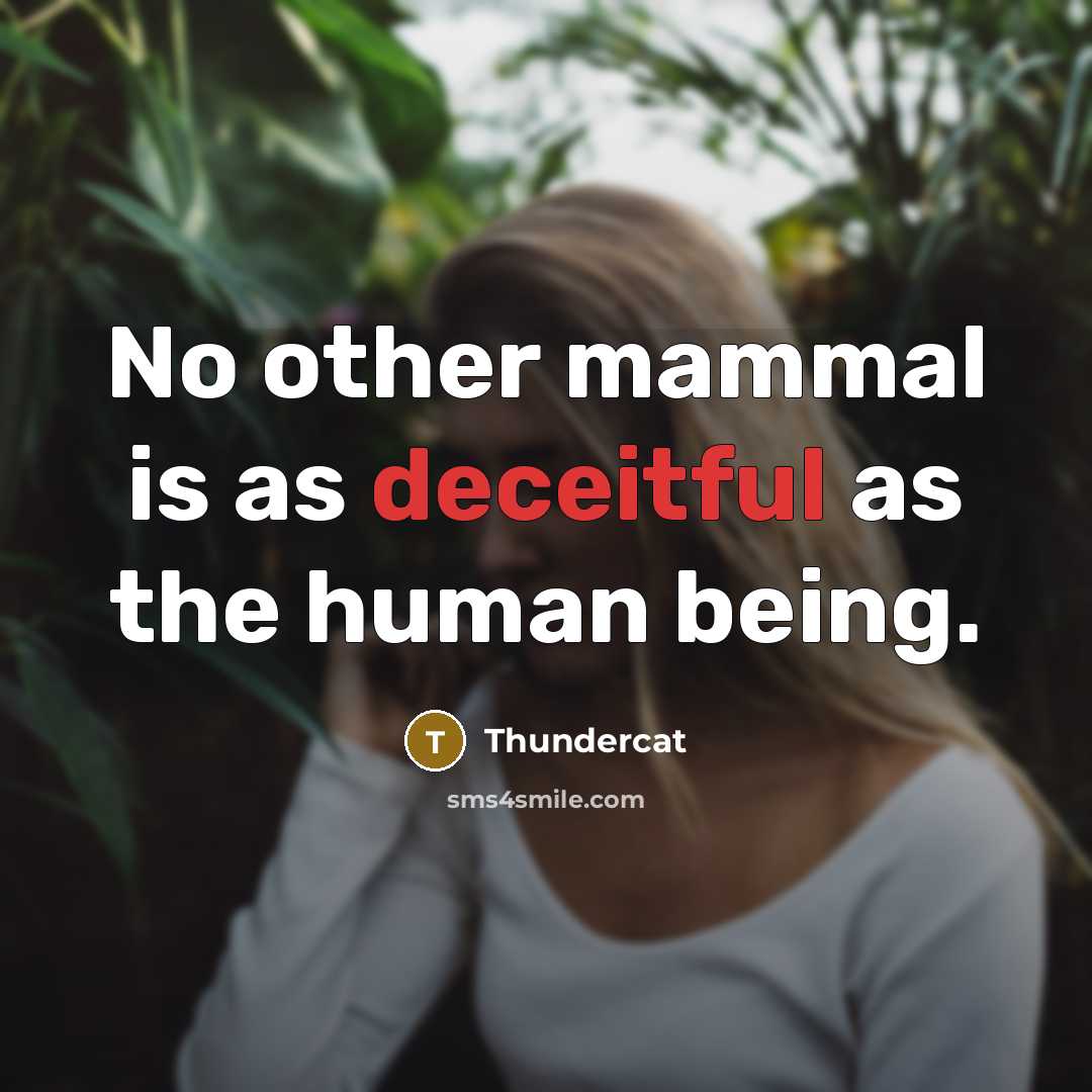 “No other mammal is as deceitful as the human being.…” quote by Thundercat