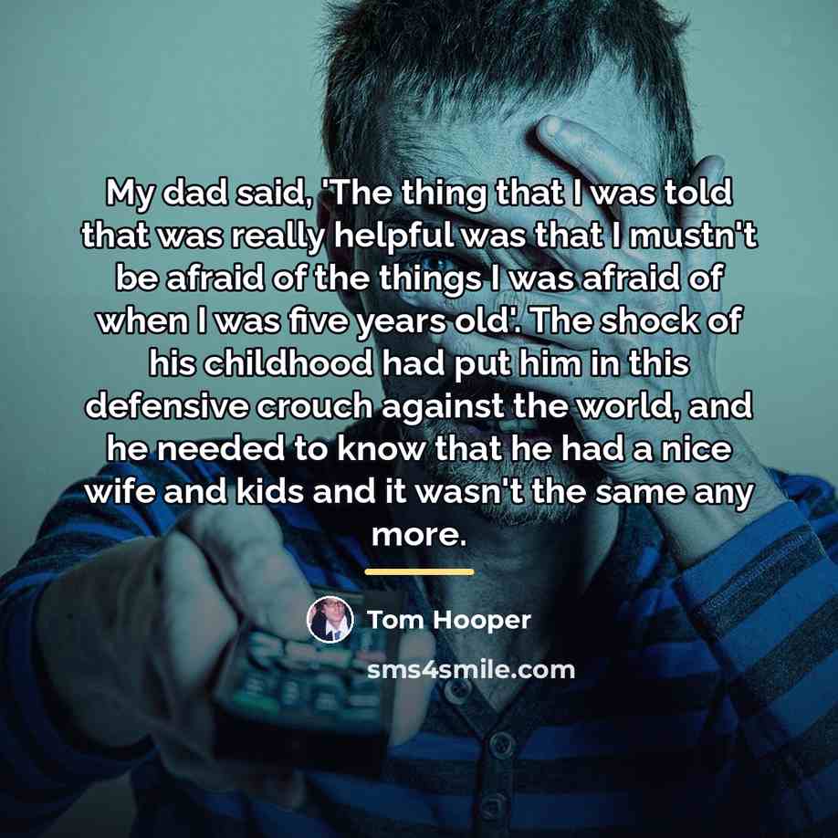 “My dad said, 'The thing that I was told that…” quote by Tom Hooper