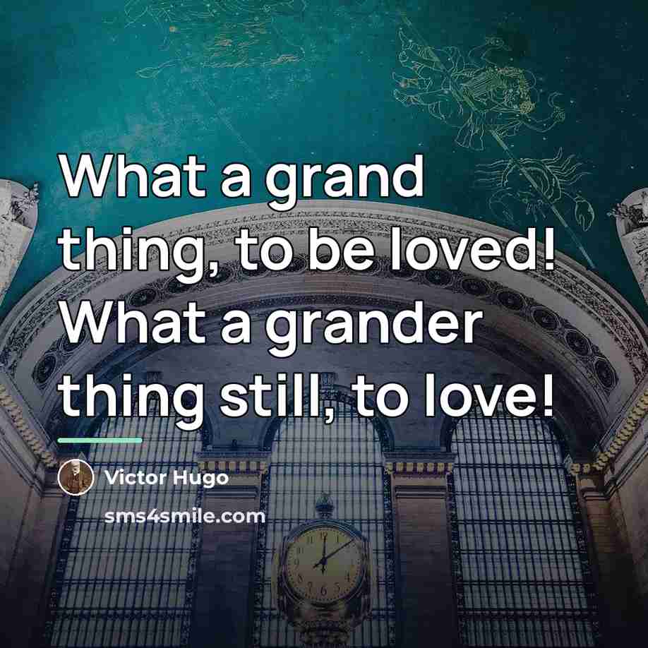 “What a grand thing, to be loved! What a grander…” quote by Victor Hugo