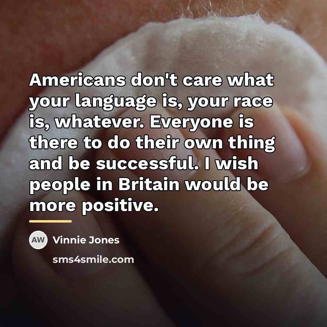 “Americans don't care what your language is, your race is,…” quote by Vinnie Jones