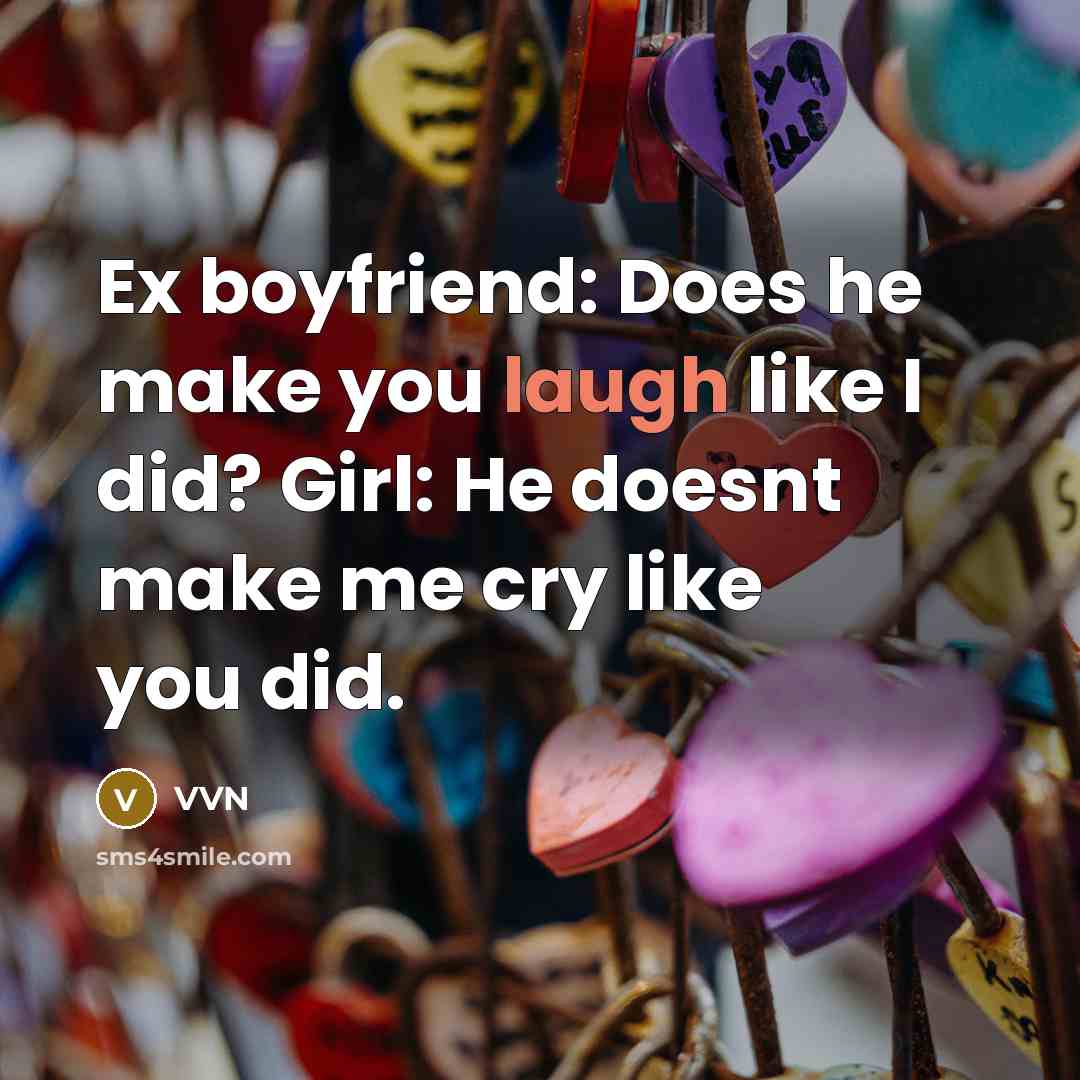 “Ex boyfriend: Does he make you laugh like I did?…” quote by VVN