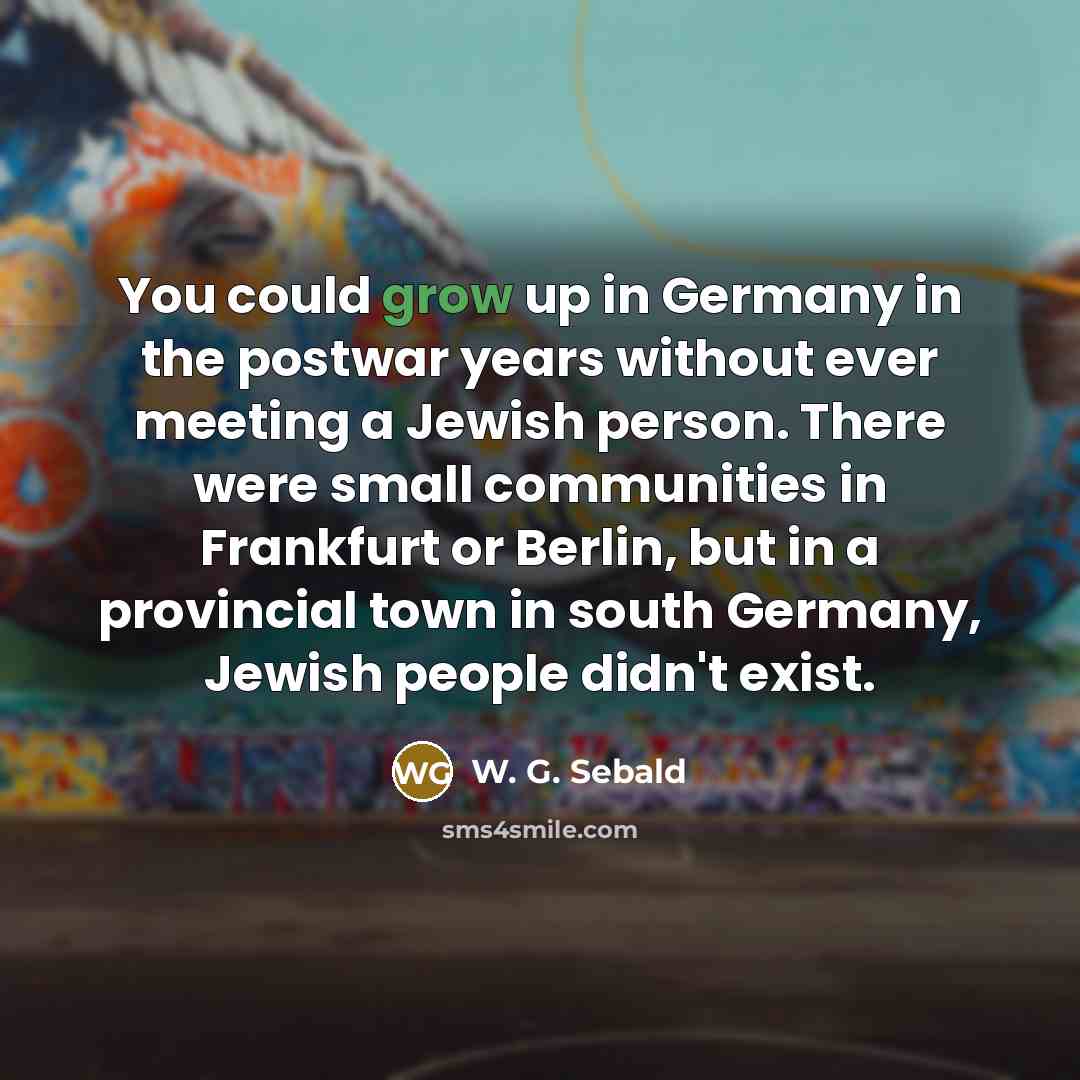 “You could grow up in Germany in the postwar years…” quote by W. G. Sebald