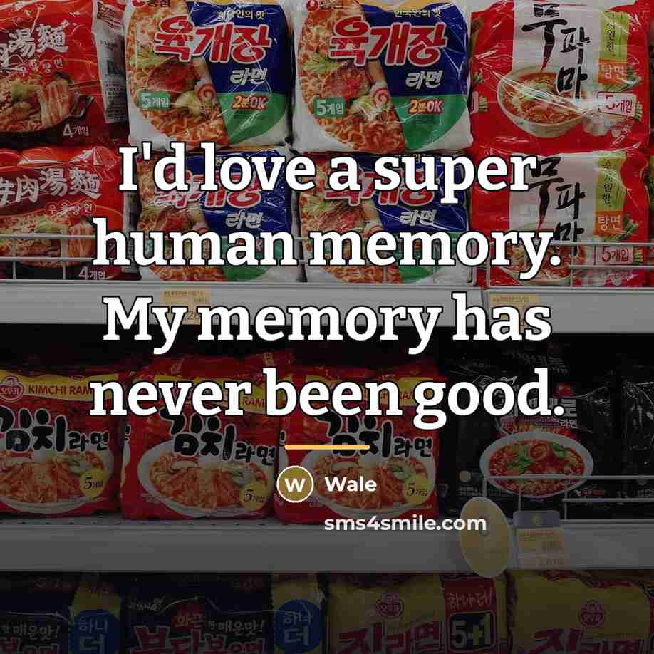 “I'd love a super human memory. My memory has never…” quote by Wale