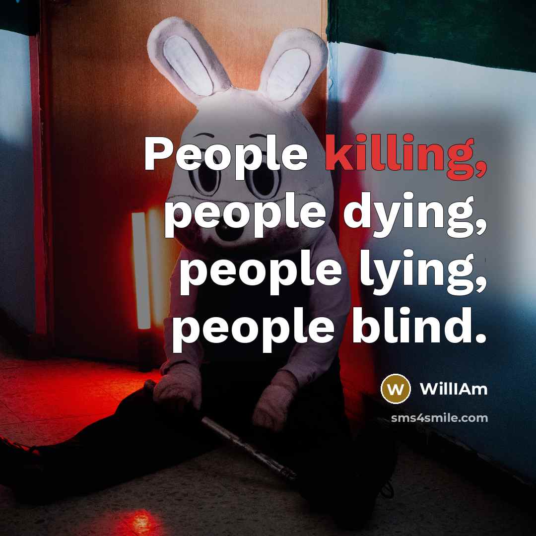 “People killing, people dying, people lying, people blind.…” quote by WillIAm