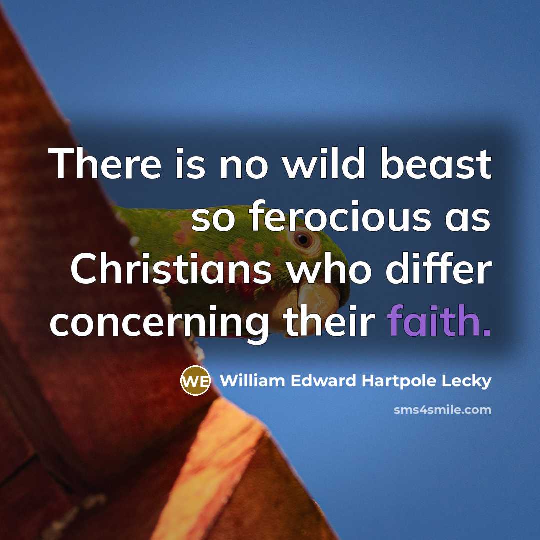 “There is no wild beast so ferocious as Christians who…” quote by William Edward Hartpole Lecky