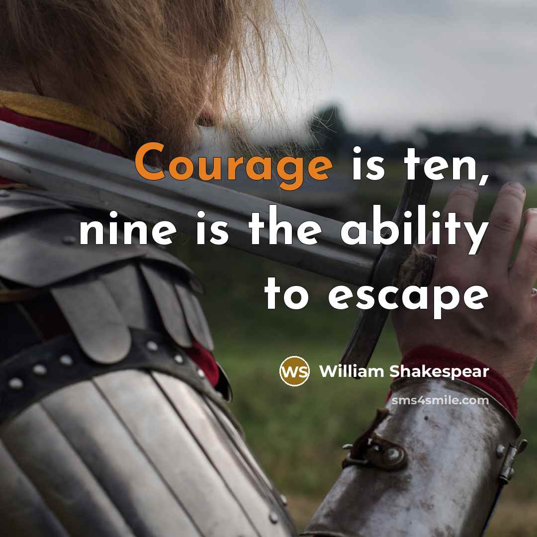 “Courage is ten, nine is the ability to escape” quote by William Shakespear