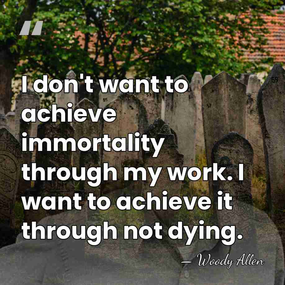 I don't want to achieve immortality through my work. I want to&hellip; - Woody Allen