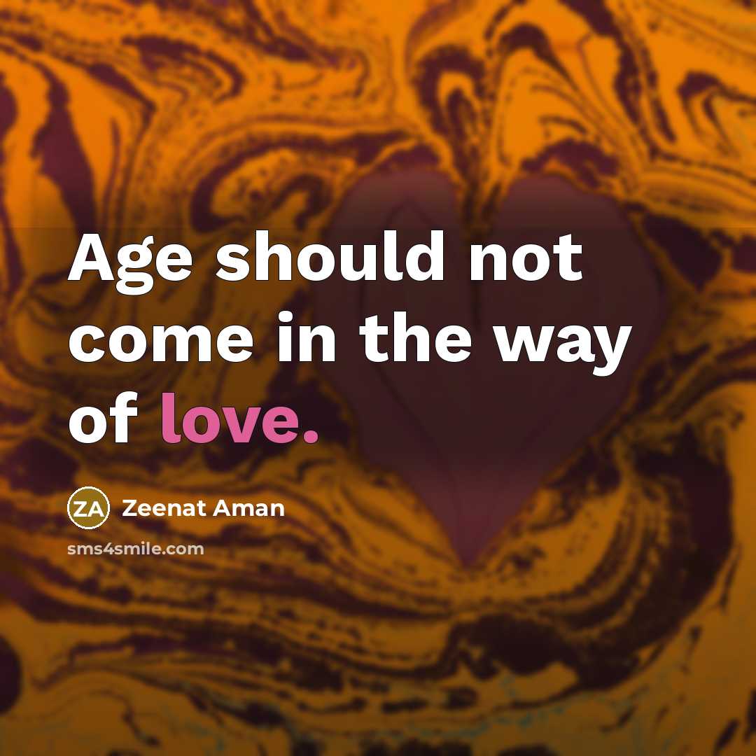 “Age should not come in the way of love.…” quote by Zeenat Aman