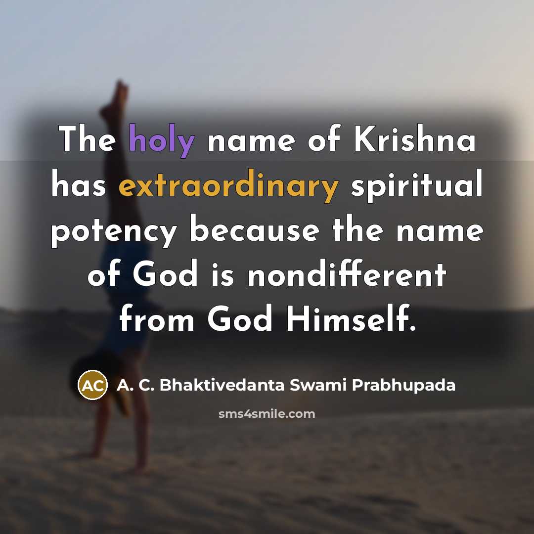 “The holy name of Krishna has extraordinary spiritual potency because…” quote by A. C. Bhaktivedanta Swami Prabhupada