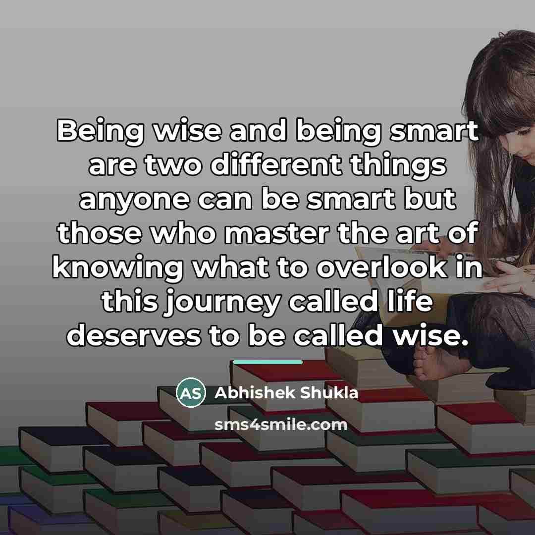 “Being wise and being smart are two different things anyone…” quote by Abhishek Shukla