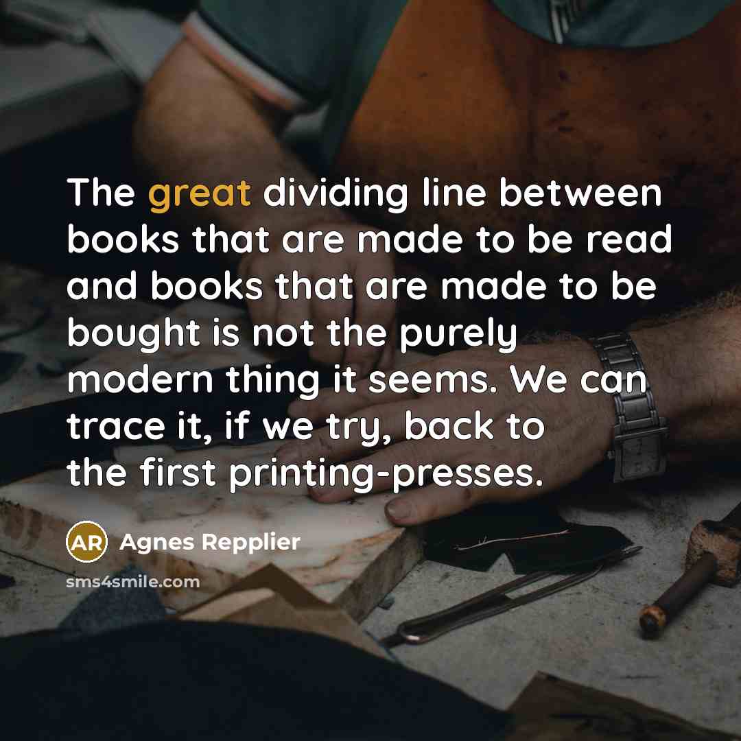 “The great dividing line between books that are made to…” quote by Agnes Repplier