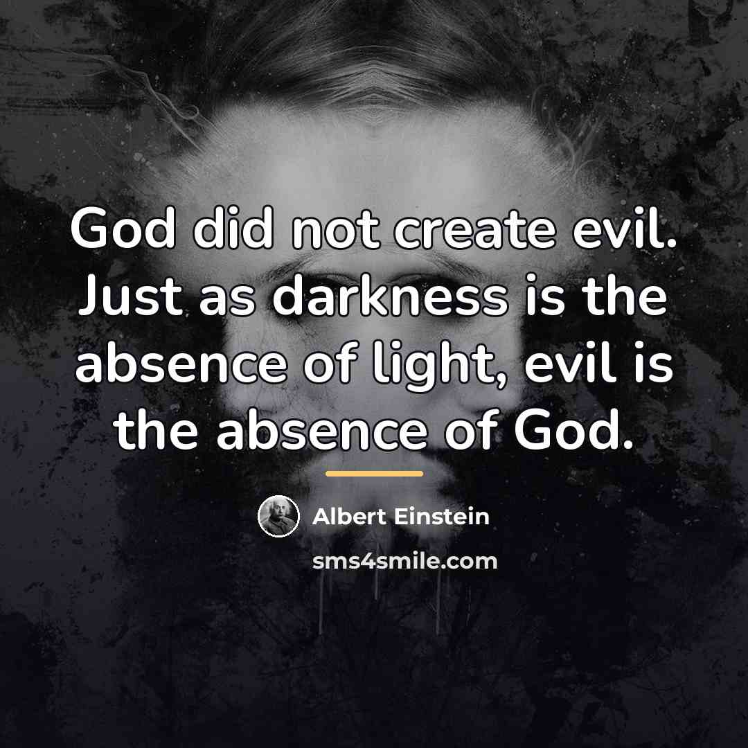 “God did not create evil. Just as darkness is the…” quote by Albert Einstein