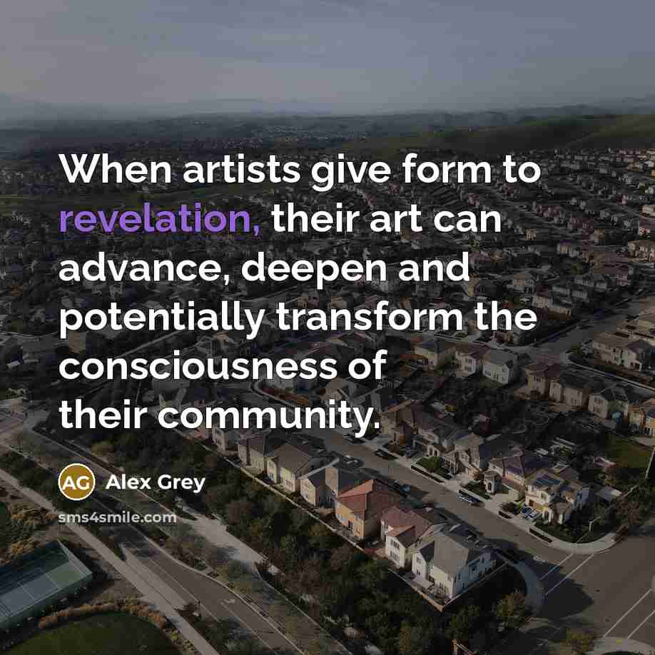 “When artists give form to revelation, their art can advance,…” quote by Alex Grey