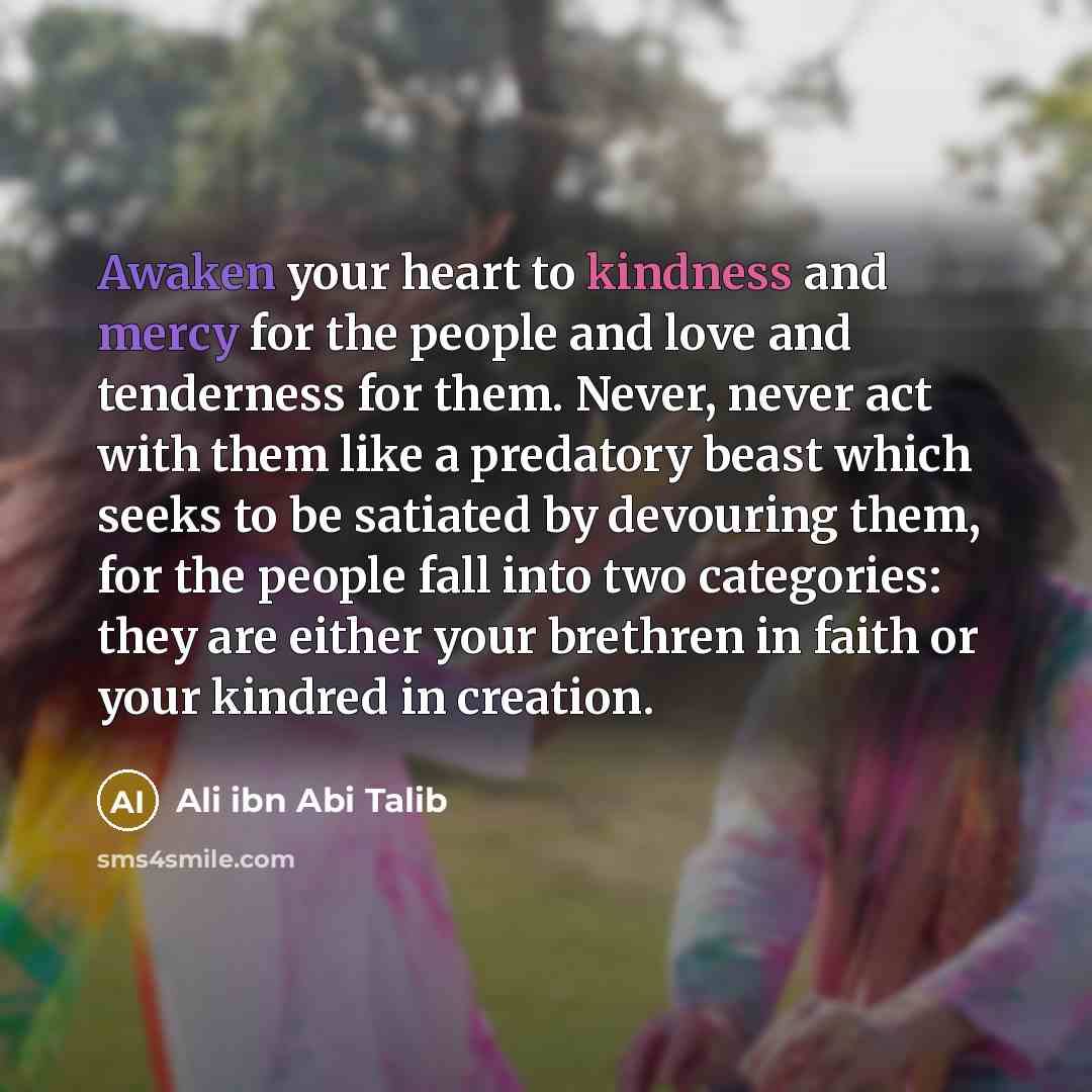 “Awaken your heart to kindness and mercy for the people…” quote by Ali ibn Abi Talib