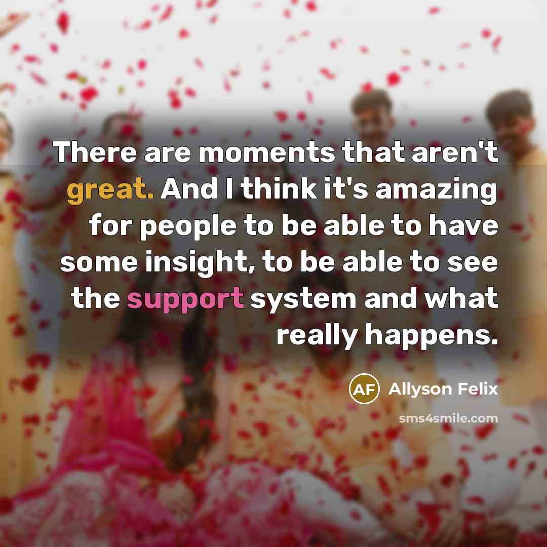 “There are moments that aren't great. And I think it's…” quote by Allyson Felix