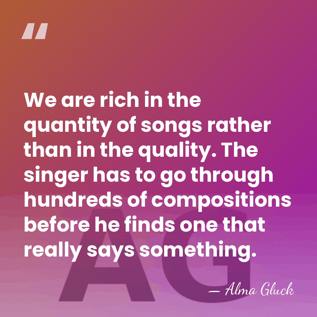 We are rich in the quantity of songs rather than in the&hellip; - Alma Gluck