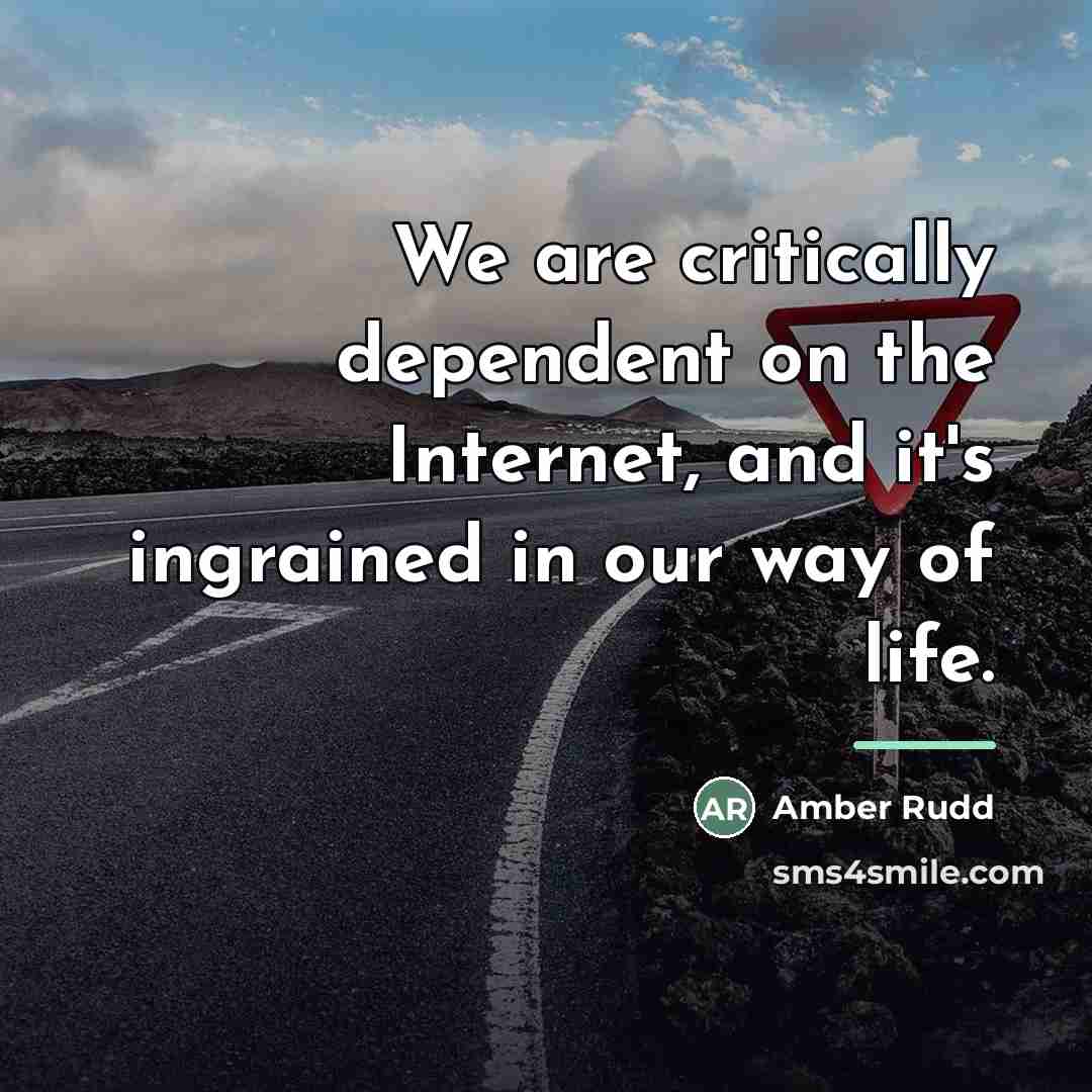 “We are critically dependent on the Internet, and it's ingrained…” quote by Amber Rudd