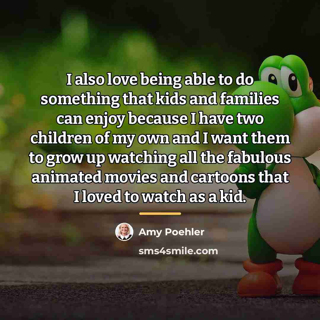 “I also love being able to do something that kids…” quote by Amy Poehler