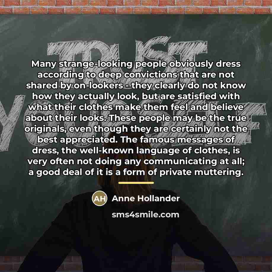 “Many strange-looking people obviously dress according to deep convictions that…” quote by Anne Hollander